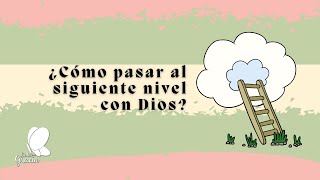 ¿Cómo pasar al siguiente nivel con Dios?